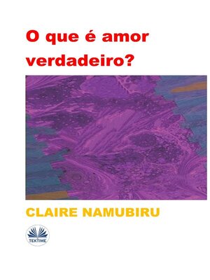 cover image of O Que É Amor Verdadeiro?